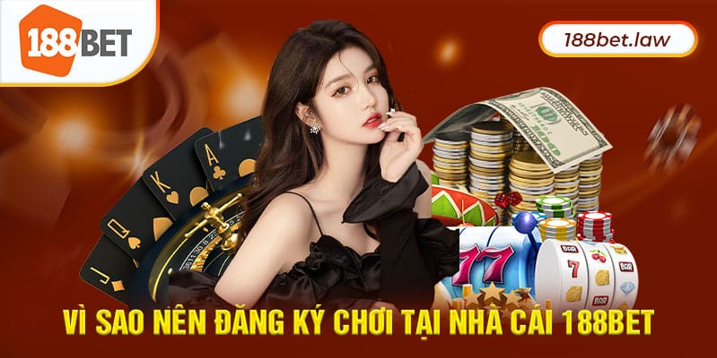 Vì sao nên đăng ký chơi tại nhà cái 188Bet