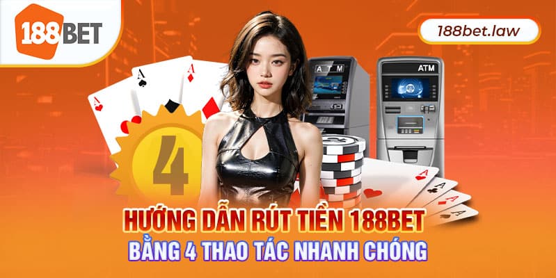 Hướng dẫn rút tiền 188Bet bằng 4 thao tác nhanh chóng