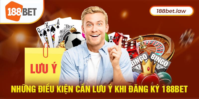 Những điều kiện cần lưu ý khi đăng ký 188Bet