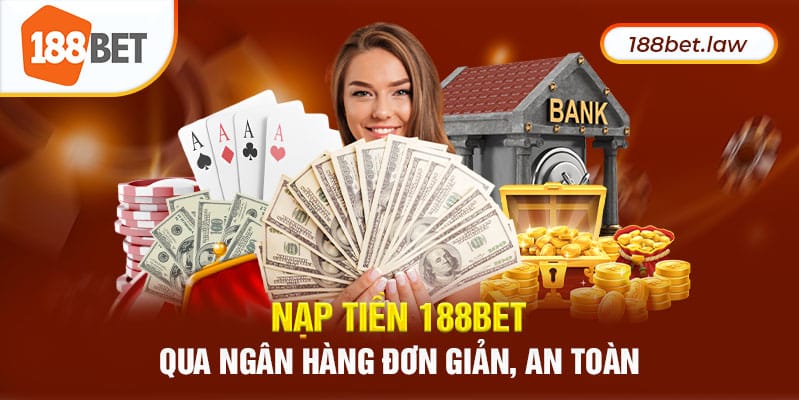 Nạp tiền 188BEt qua ngân hàng đơn giản, an toàn