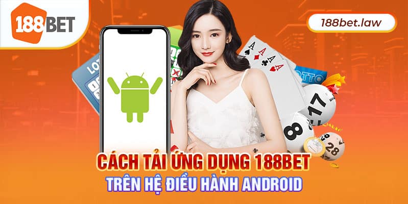 Cách tải ứng dụng 188BET trên hệ điều hành Android