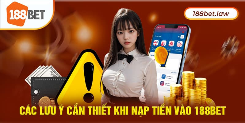 Các lưu ý cần thiết khi nạp tiền vào 188BET