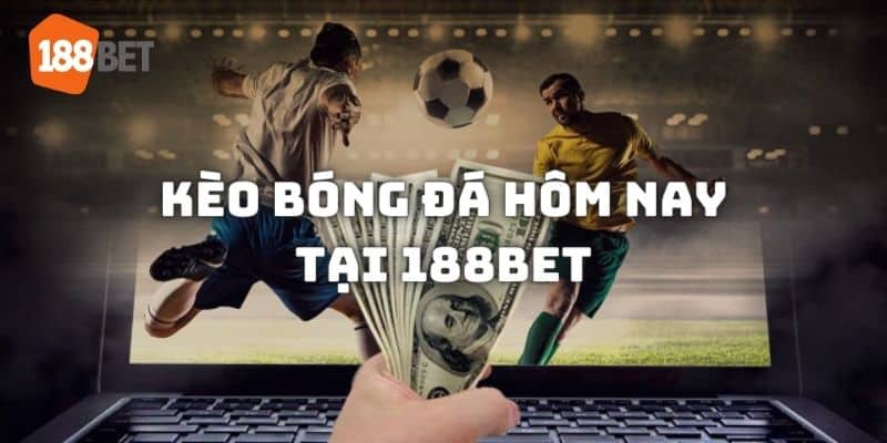 Tìm hiểu về kèo bóng đá hôm nay tại 188bet