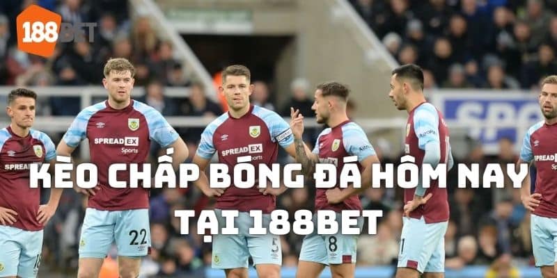 188bet cập nhật kèo chấp hôm nay chi tiết mọi trận đấu