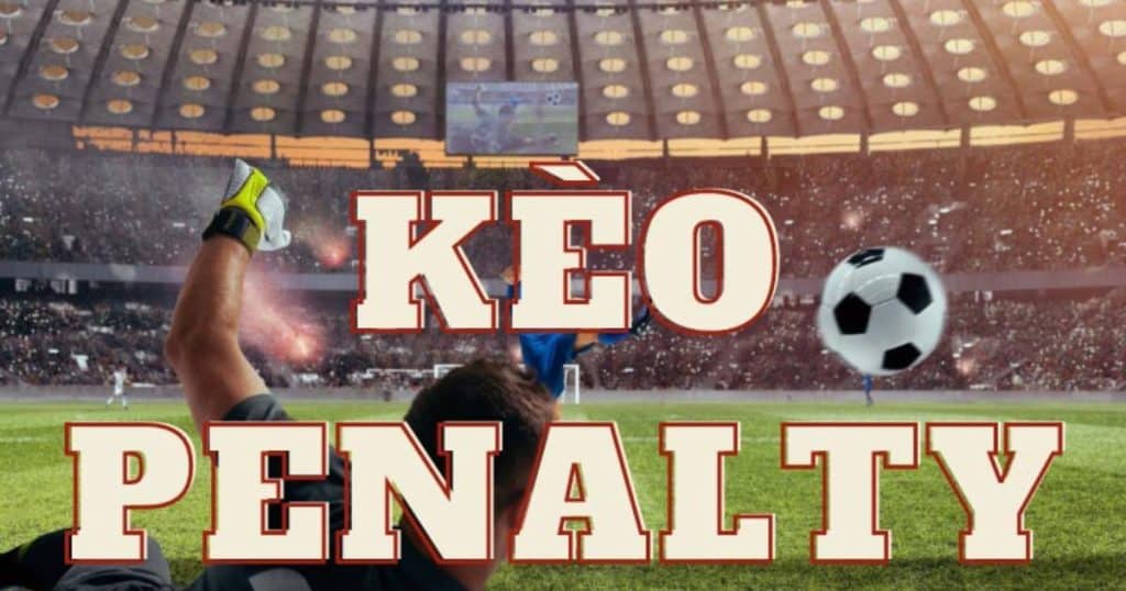 Kèo Penalty - Hình Thức Cá Độ Trực Tuyến Hấp Dẫn Dân Chơi