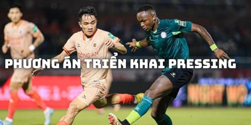 Các phương án triển khai lối chơi pressing tầm thấp, cao, trung bình trên sân