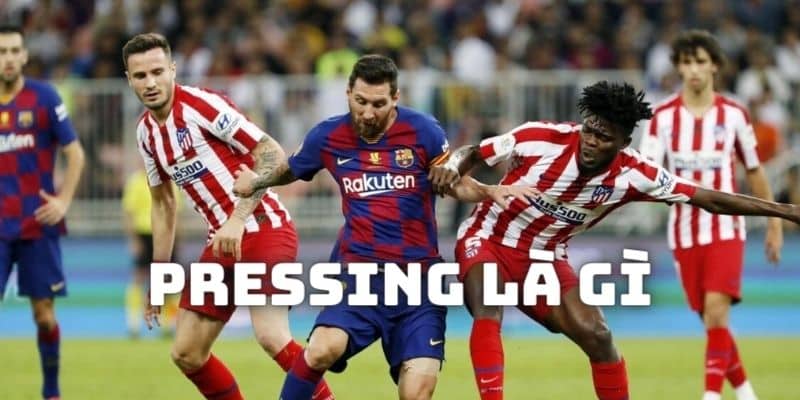 Pressing là từ ngữ có được sử dụng trong hầu hết các trận đấu bóng đá