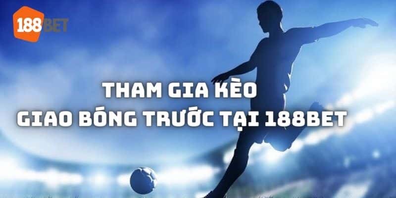 188bet là địa chỉ uy tín để tham gia kèo giao bóng trước