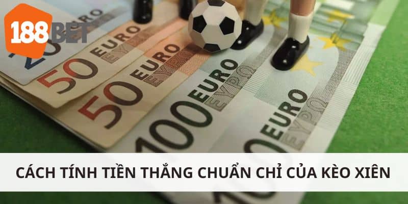 Cách tính tiền thắng chuẩn chỉ của kèo xiên