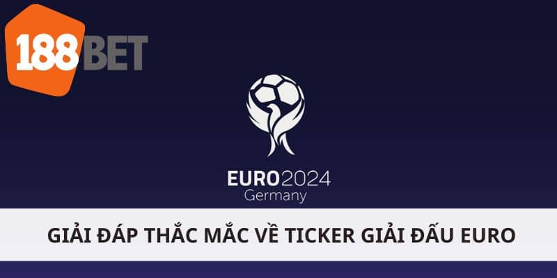 Giải đáp thắc mắc về ticker giải đấu Euro