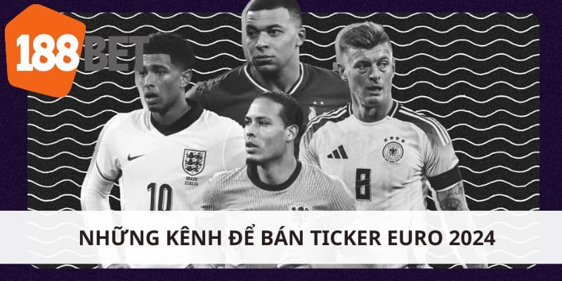 Những kênh để bán ticker Euro 2024