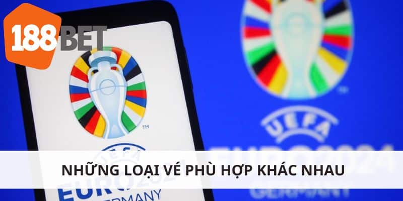 Những loại vé phù hợp khác nhau